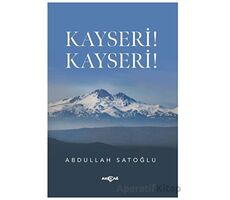 Kayseri! Kayseri! - Abdullah Satoğlu - Akçağ Yayınları