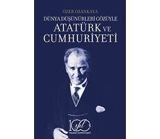 Dünya Düşünürleri Gözüyle Atatürk ve Cumhuriyeti - Özer Ozankaya - İş Bankası Kültür Yayınları