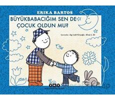 Büyükbabacığım Sen de Çocuk Oldun mu? - Erika Bartos - Yapı Kredi Yayınları