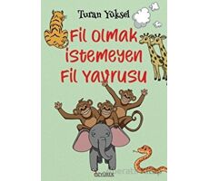 Fil Olmak İstemeyen Fil Yavrusu - Turan Yüksel - Özyürek Yayınları