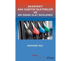 Akaryakıt Ana Dağıtım İşletmeleri ve Bir Örnek Olay İncelemesi - Seyfullah Atçı - Mela Yayınları