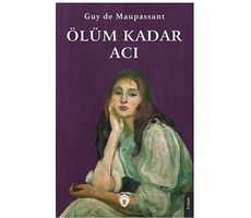 Ölüm Kadar Acı - Guy de Maupassant - Dorlion Yayınları