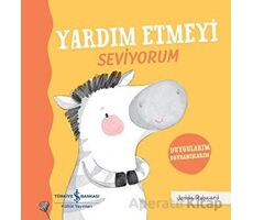 Yardım Etmeyi Seviyorum - Duygularım Davranışlarım - Jedda Robaard - İş Bankası Kültür Yayınları