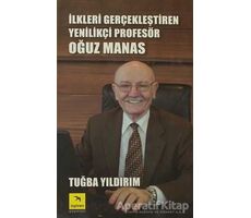 İlkleri Gerçekleştiren Yenilikçi Profesör Oğuz Manas - Tuğba Yıldırım - İzgören Yayınları