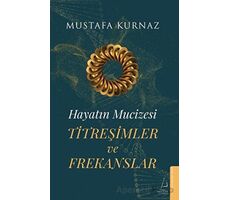 Hayatın Mucizesi Titreşimler ve Frekanslar - Mustafa Kurnaz - Destek Yayınları