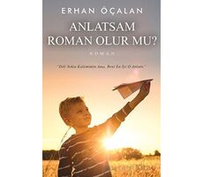 Anlatsam Roman Olur mu? - Erhan Öçalan - Cinius Yayınları