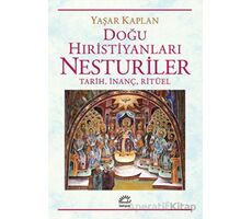 Doğu Hıristiyanları Nesturiler - Tarih, İnanç, Ritüel - Yaşar Kaplan - İletişim Yayınevi