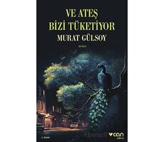 Ve Ateş Bizi Tüketiyor - Murat Gülsoy - Can Yayınları
