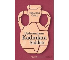 Uydurmaların Kadınlara Şiddeti - İbrahim Ünal - Foliant Yayınları