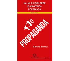 Halkla İlişkilerde, İş Hayatında ve Politikada Propaganda - Edward Bernays - Arya Yayıncılık