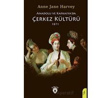 Anadolu Ve Kafkasyada Çerkez Kültürü 1871 - Anne Jane Harvey - Dorlion Yayınları