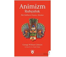 Animizm (Ruhçuluk) İlkel Halkların Düşünce Akımları - George William Gilmore - Dorlion Yayınları