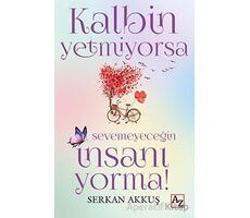 Kalbin Yetmiyorsa Sevemeyeceğin İnsanı Yorma! - Serkan Akkuş - Az Kitap