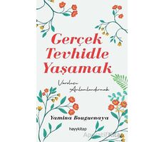 Gerçek Tevhidle Yaşamak - Yamina Bouguenaya - Hayykitap