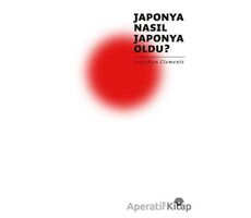 Japonya Nasıl Japonya Oldu? - Jonathan Clements - Metropolis Yayınları