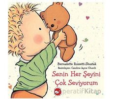 Senin Her Şeyini Çok Seviyorum - Bernadette Rossetti - Shustak - Beyaz Balina Yayınları