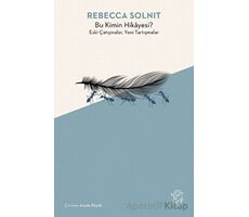 Bu Kimin Hikayesi? Eski Çatışmalar, Yeni Tartışmalar - Rebecca Solnit - Minotor Kitap