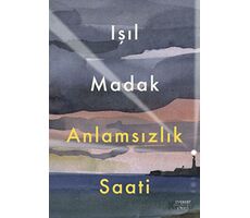 Anlamsızlık Saati - Işıl Madak - Everest Yayınları