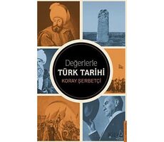 Değerlerle Türk Tarihi - Koray Şerbetçi - Destek Yayınları
