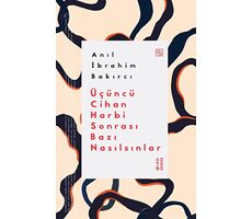 Üçüncü Cihan Harbi Sonrası Bazı Nasılsınlar - Anıl İbrahim Bakırcı - Ketebe Yayınları