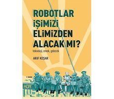 Robotlar İşimizi Elimizden Alacak Mı? - Arif Koşar - Kor Kitap