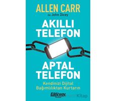 Akıllı Telefon Aptal Telefon Kendinizi Dijital Bağımlılıktan Kurtarın - John Dicey - Butik Yayınları