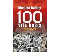 100 Yıla Bakış 1923-2023 - Mustafa Balbay - Bilgi Yayınevi