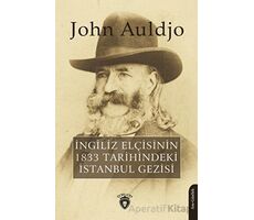 İngiliz Elçisinin 1833 Tarihindeki İstanbul Gezisi - John Auldjo - Dorlion Yayınları