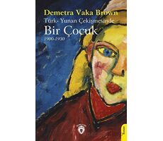 Türk-Yunan Çekişmesinde Bir Çocuk (1900-1930) - Demetra Vaka Brown - Dorlion Yayınları