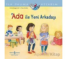 Ada ile Yeni Arkadaşı - İlk Okuma Kitabım - Anna Wagenhoff - İş Bankası Kültür Yayınları