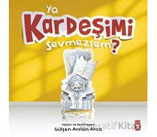 Ya Kardeşimi Sevmezsem? - Gülşen Arslan Akca - Timaş Çocuk