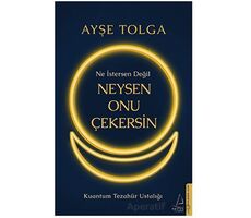 Ne İstersen Değil Neysen Onu Çekersin - Ayşe Tolga - Destek Yayınları