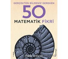 Gerçekten Bilmeniz Gereken 50 Matematik Fikri - Tony Crilly - Domingo Yayınevi