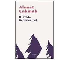 İki Dilde Kederlenmek - Ahmet Çakmak - Everest Yayınları