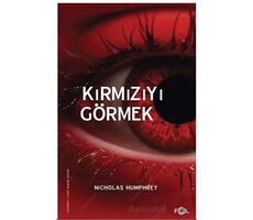 Kırmızıyı Görmek –Bilinç Üzerine Bir İnceleme– - Nicholas Humphrey - Fol Kitap