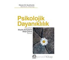 Psikolojik Dayanıklılık - Hayattaki Büyük Zorluklarla Başa Çıkma Sanatı - İletişim Yayınları