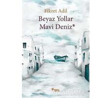 Beyaz Yollar Mavi Deniz - Fikret Adil - Sel Yayıncılık