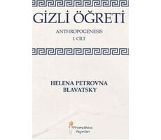 Gizli Öğreti - Anthropogenesis 1. Cilt - Helena Petrovna Blavatsky - Prometheus Yayınları