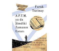 A.P.T.M. ya da Şimdiki Zamanın Esrarı - Faruk Turinay - Everest Yayınları