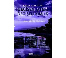 Kuzey Kıbrıs’ta Değişen Öteki, Değişen Kimlik - Berna Küçük Kalayla - Gece Kitaplığı