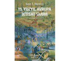 19. Yüzyıl Avrupa İktisat Tarihi - Ivan T. Berend - İş Bankası Kültür Yayınları