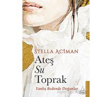 Ateş, Su, Toprak - Stella Aciman - Destek Yayınları