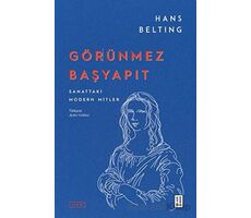 Görünmez Başyapıt - Sanattaki Modern Mitler - Hans Belting - Ketebe Yayınları