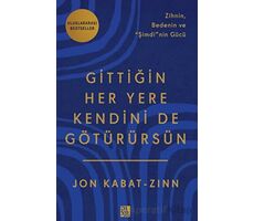 Gittiğin Her Yere Kendini De Götürürsün - Jon Kabat-Zinn - Diyojen Yayıncılık