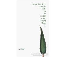 Kıyametten Önce Son Defa Belki Bir İlk Olarak Şimdi - Turgay Özen - Hayykitap