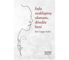 Fazla Uzaklaşmış Olamam Döndür Beni - Son Cengiz Aydın - Hayykitap