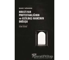 Hıristiyan Protestanlığının ve Kızılbaş İnancının Doğuşu - Nazaret Dağavaryan - Kor Kitap