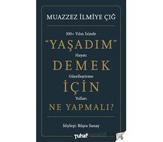 Yaşadım Demek İçin Ne Yapmalı? - Muazzez İlmiye Çığ - Tuhaf Yayınları