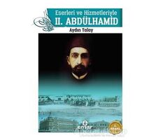 Eserleri ve Hizmetleriyle 2. Abdülhamid - Aydın Talay - Ensar Neşriyat