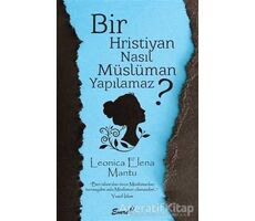 Bir Hristiyan Nasıl Müslüman Yapılamaz? - Leonica Elena Mantu - Emre Yayınları